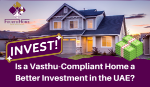 Is a Vasthu-Compliant Home a Better Investment in the UAE?